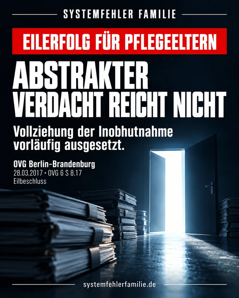 Beitragsbild: Eilerfolg für pflegeeltern. ABSTRAKTER VERDACHT REICHT NICHT. Vollziehung der Inobhutnahme vorläufig ausgesetzt. OVG Berlin-Brandenburg, 28.03.2017, OVG 6 S 8.17.